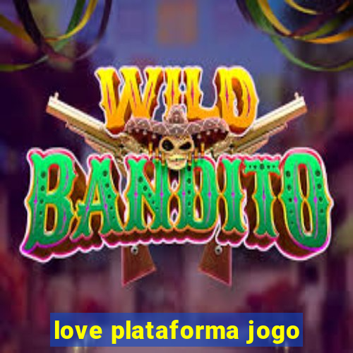 love plataforma jogo